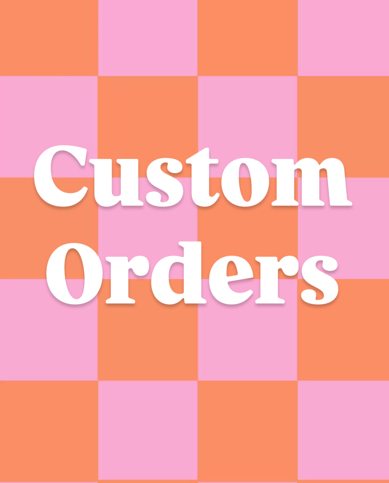 Custom Orders