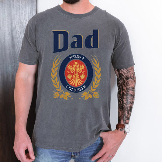 Dad Needs a Beer Tee