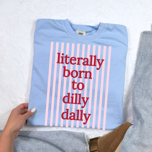 Born to Dilly Dally Tee