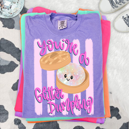 You're a Glitter Dumpling Tee